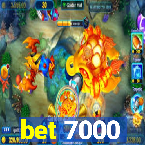 bet 7000